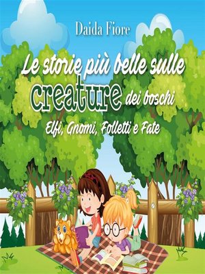 cover image of Le storie più belle sulle creature dei boschi. Elfi, Gnomi, Folletti e Fate